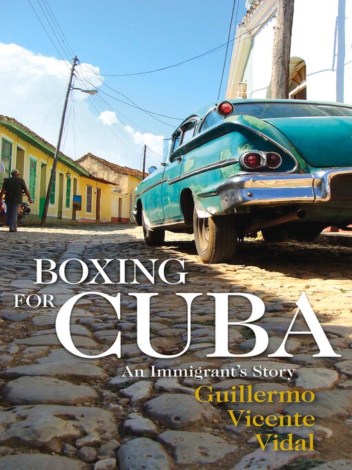 Title details for Boxing for Cuba by Guillermo Vicente Vidal - Available